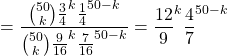 =\dfrac{\binom{50}{k}\frac{3}{4}^k \frac{1}{4}^{50-k}}{\binom{50}{k}\frac{9}{16}^k \frac{7}{16}^{50-k}}=\dfrac{12}{9}^k \dfrac{4}{7}^{50-k}