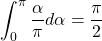 \displaystyle\int_0^\pi \dfrac{\alpha}{\pi} d\alpha =\dfrac{\pi}{2}