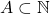 A \subset \mathbb{N}