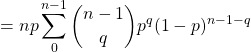 =np \displaystyle\sum_{0}^{n-1} \binom{n-1}{q}p^{q}(1-p)^{n-1-q}