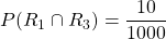 P(R_1\cap R_3)=\dfrac{10}{1000}