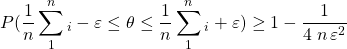 P(\dfrac{1}{n} \displaystyle \sum_1^n _i-\varepsilon \leq \theta \leq \dfrac{1}{n} \displaystyle \sum_1^n _i+\varepsilon)\geq 1-\dfrac{1}{4\;n\,\varepsilon^2}