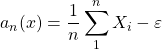 a_n(x)=\dfrac{1}{n} \displaystyle \sum_1^n X_i-\varepsilon