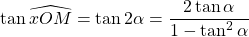 \tan \widehat{xOM}= \tan 2\alpha=\dfrac{2 \tan \alpha}{1-\tan^2 \alpha}