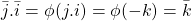 \bar{j}.\bar{i}=\phi( j.i)=\phi(-k)=\bar{k}