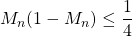 M_n(1-M_n)\leq \dfrac{1}{4}