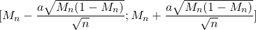 [M_n-\dfrac{a\sqrt{M_n(1-M_n)}}{\sqrt{n}};M_n+\dfrac{a\sqrt{M_n(1-M_n)}}{\sqrt{n}}]