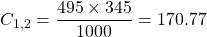 C_{1,2}=\dfrac{495\times 345}{1000}=170.77