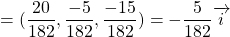 =(\dfrac{20}{182},\dfrac{-5}{182}, \dfrac{-15}{182})=-\dfrac{5}{182}\overrightarrow{i}