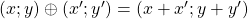 (x;y)\oplus(x';y')= (x+x';y+y')