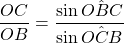 \dfrac{OC}{OB}=\dfrac{\sin\hat{OBC}}{\sin\hat{OCB}}