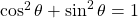 \cos^2\theta+\sin^2\theta=1