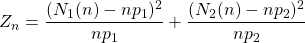 Z_n = \dfrac{(N_1(n)-np_1)^2}{np_1}+ \dfrac{(N_2(n)-np_2)^2}{np_2}