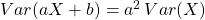 Var(aX+b)=a^2\,Var(X)