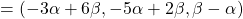 =(-3\alpha+6\beta, -5\alpha+2\beta, \beta-\alpha)