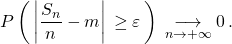 P\left(\,\left|\dfrac{S_n}{n}-m\right|\,\geq \varepsilon \,\right)\,\underset{n\rightarrow +\infty}{\longrightarrow} 0\,.