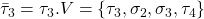 \bar \tau_3= \tau_3 . V = \{ \tau_3, \sigma_2,\sigma_3, \tau_4 \}