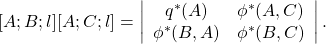 [A;B; l][A;C; l] =\left|\begin{array}{cl}q^*(A)& \phi^*(A,C)\\\phi^*(B,A)&\phi^*(B,C)\\\end{array}\right|.