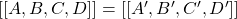 [[A,B,C,D]] = [[A',B',C',D']]