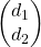 \begin{pmatrix}  d_1 \\  d_2  \end{pmatrix}