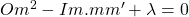 Om^2-Im. mm'+\lambda=0