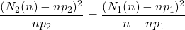 \dfrac{(N_2(n)-np_2)^2}{np_2}=\dfrac{(N_1(n)-np_1)^2}{n-np_1}