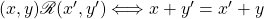 (x,y) \mathscr{R}(x',y') \Longleftrightarrow x+y'=x'+y