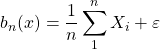 b_n(x)=\dfrac{1}{n} \displaystyle \sum_1^n X_i+\varepsilon