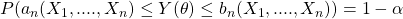 P(a_n(X_1,....,X_n) \leq Y (\theta) \leq b_n(X_1,....,X_n)) = 1-\alpha