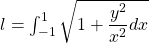 l=\int_{-1}^1 \sqrt{1+\dfrac{y^2}{x^2} dx