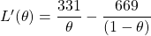 L'( \theta) = \dfrac{331}{\theta} - \dfrac{669 }{(1 - \theta) }