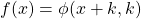 f(x)=\phi(x+k,k)