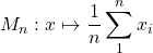 M_n: x\mapsto \dfrac{1}{n} \displaystyle \sum_1^n x_i