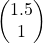 \begin{pmatrix}  1.5 \\  1  \end{pmatrix}