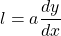 l=a \dfrac{dy}{dx}