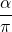 \dfrac{\alpha}{\pi}