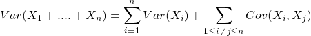 Var(X_1 + ....+ X_n) =\displaystyle\sum_{i=1}^{n} Var(X_i)+\displaystyle\sum_{1\leq i \neq j \leq n}^{} Cov(X_i, X_j)