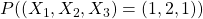 P((X_1,X_2,X_3)=(1,2,1))