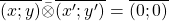 \overline{(x;y)}\bar{\otimes}\overline{(x';y')}=\overline{(0;0)}