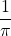 \dfrac{1}{\pi}