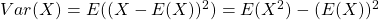 Var(X)=E((X-E(X))^2)= E(X^2)-(E(X))^2