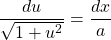 \dfrac{du}{\sqrt{1+u^2}}=\dfrac{dx}{a}