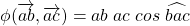 \phi(\overrightarrow{ab},\overrightarrow{ac})=ab\; ac\; cos\;\widehat{bac}