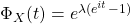 \Phi_X(t)=e^{\lambda (e^{it}-1)}