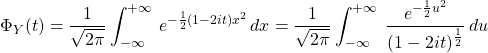 \Phi_Y(t)=\dfrac{1}{\sqrt{2\pi}}\displaystyle\int_{-\infty}^{+\infty}\, e^{-\frac{1}{2}(1-2it)x^2 } \,dx= \dfrac{1}{\sqrt{2\pi}}\displaystyle\int_{-\infty}^{+\infty}\;\dfrac{e^{-\frac{1}{2}u^2}}{(1-2it)^{\frac{1}{2}} }} \,du