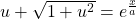 u + \sqrt{1+u^2}=e^{\frac{x}{a}}