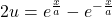 2 u =e^{\frac{x}{a}}- e^{-\frac{x}{a}}