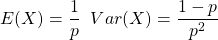 E(X)=\dfrac{1}{p}\;\; Var(X)=\dfrac{1-p}{p^2}