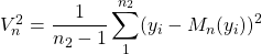 V_n^2= \dfrac{1}{n_2-1} \displaystyle \sum_1^{n_2} (y_i-M_n(y_i))^2