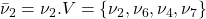 \bar \nu_2= \nu_2. V = \{ \nu_2, \nu_6,\nu_4, \nu_7 \}